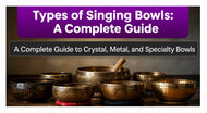 Types of Singing Bowls: A Complete Guide