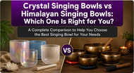 Crystal Singing Bowls vs Himalayan Singing Bowls: Which One Is Right for You?
