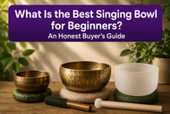 What Is the Best Singing Bowl for Beginners? An Honest Buyer's Guide