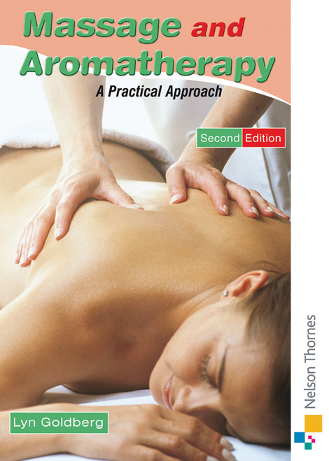 Massage and Aromatherapy. A Practical Approach 2nd Edition by Lyn Goldberg