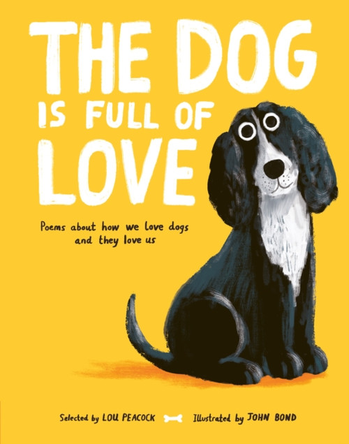 The Dog is Full of Love : Poems About How We Love Dogs and They Love Us