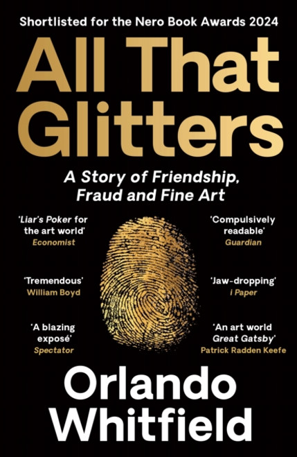 All That Glitters : A Story of Friendship, Fraud and Fine Art: Shortlisted for the 2024 Nero Book Awards