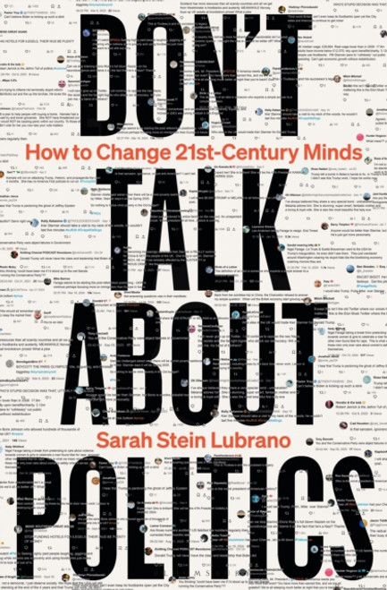 Don't Talk About Politics : How to Change 21st-Century Minds