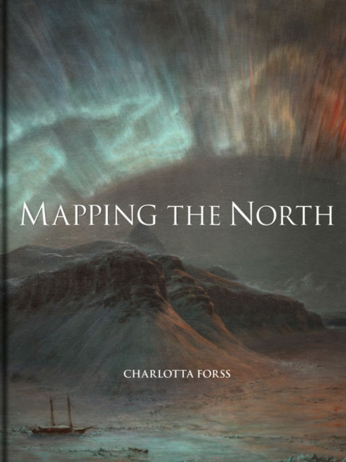 Mapping the North : Myth, Exploration, Encounter