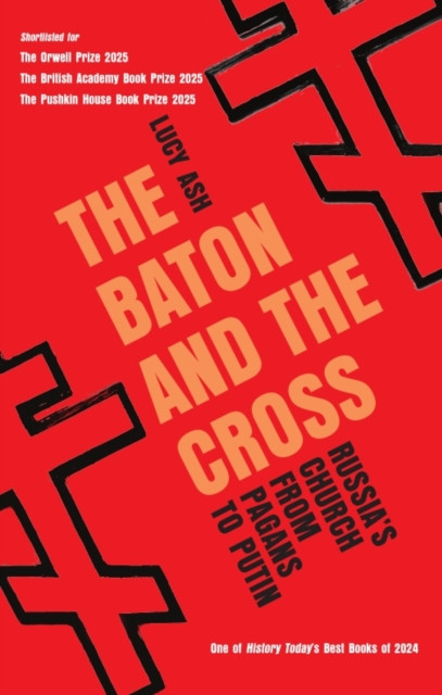 The Baton and the Cross : Russia's Church from Pagans to Putin