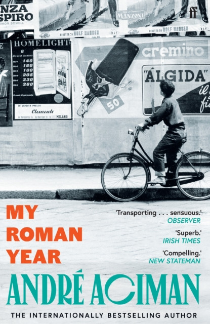 My Roman Year : From the multi-million copy bestselling author of Call Me By Your Name