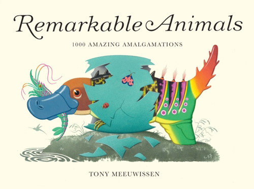 Remarkable Animals : 1000 Amazing Amalgamations