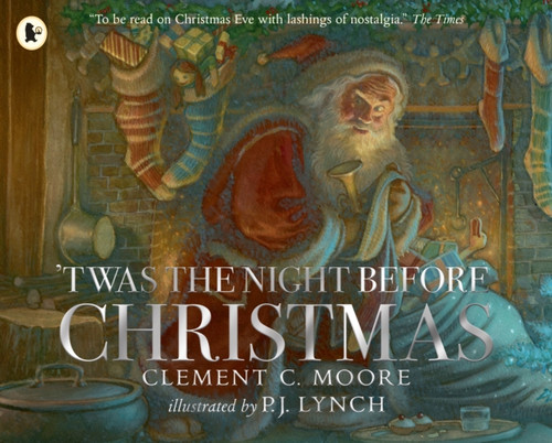 Twas the Night Before Christmas : A classic wintery poem brought to life for a new generation of picture book lovers by a multi-award-winning artist