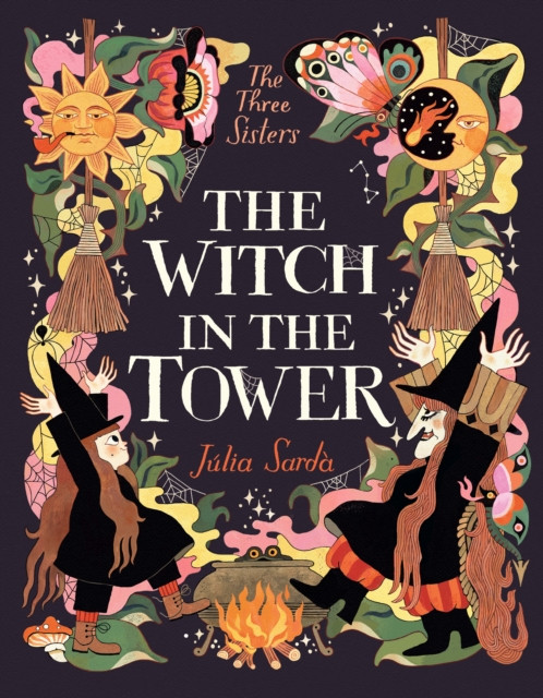 The Witch in the Tower : The sensational follow-up title to The Queen in the Cave from the award-winning Julia Sarda – a perfect Halloween read for would-be witches aged 5-9!