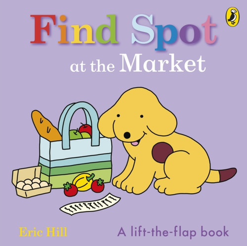 Find Spot at the Market : A Lift-the-Flap Story