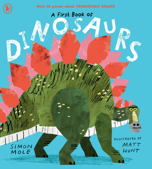 A First Book of Dinosaurs : Meet the dinosaurs in this funny and colourful collection of over 30 poems all about prehistoric creatures