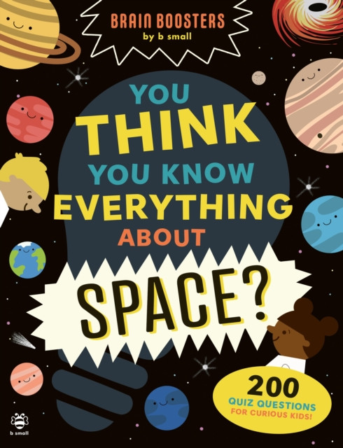 You Think You Know Everything About Space? : 200 Quiz Questions for Curious Kids!