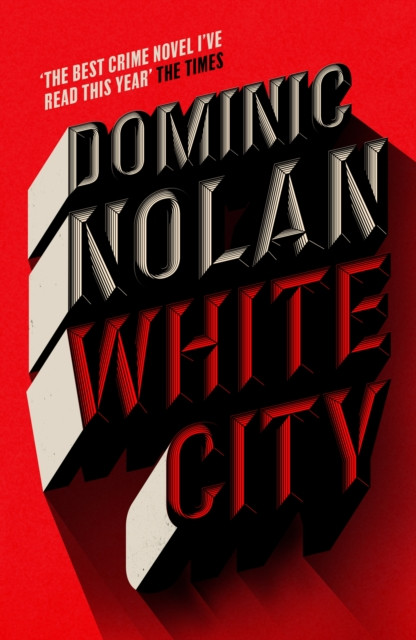 White City : 'The best crime novel I've read this year' THE TIMES