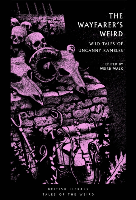 The Wayfarer's Weird : Wild Tales of Uncanny Rambles