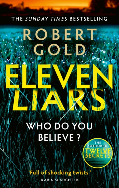 Eleven Liars : 'A plot full of shocking twists' KARIN SLAUGHTER