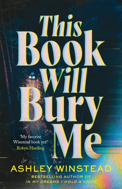 This Book Will Bury Me : A dark and addictive thriller inspired by true crime from TikTok favourite Ashley Winstead