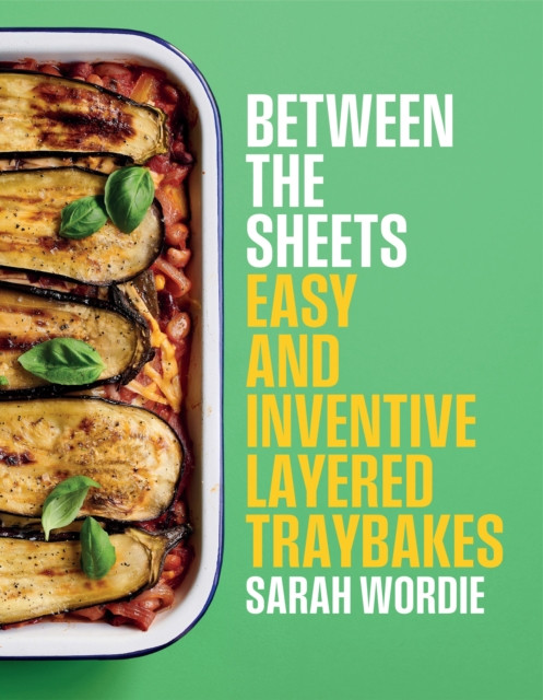 Between the Sheets : Easy and inventive layered traybakes