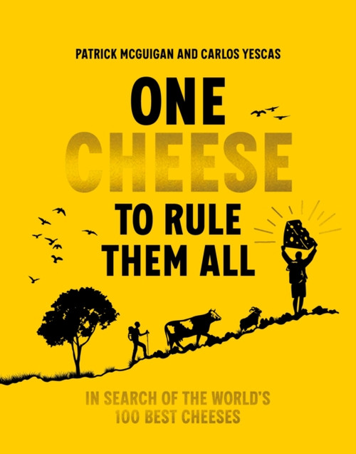One Cheese to Rule Them All : In search of the world's 100 best cheeses