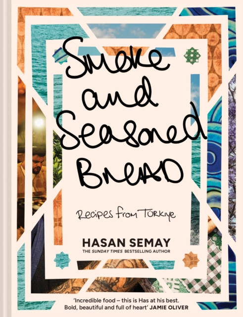 Smoke and Seasoned Bread : Recipes from TuRkiye