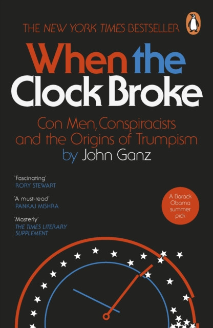 When the Clock Broke : Con Men, Conspiracists and the Origins of Trumpism