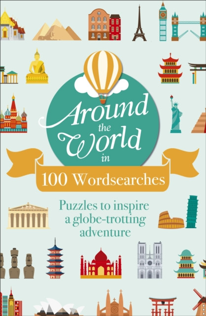 Around the World in 100 Wordsearches : Puzzles to Inspire a Globe-trotting Adventure