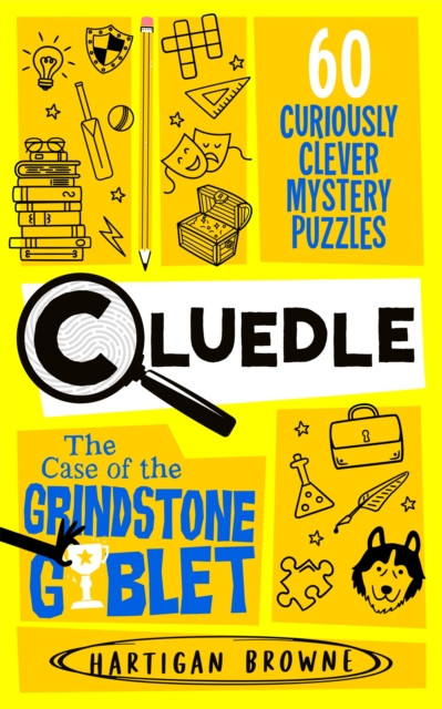 Cluedle - The Case of the Grindstone Goblet : 60 Curiously Clever Mystery Puzzles
