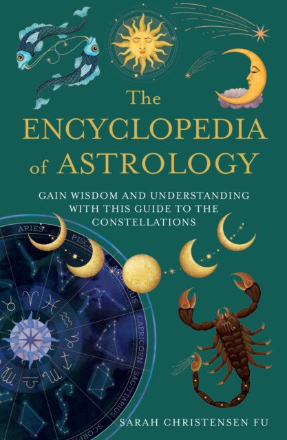 The Encyclopedia of Astrology : Gain Wisdom and Understanding with This Guide to the Constellations