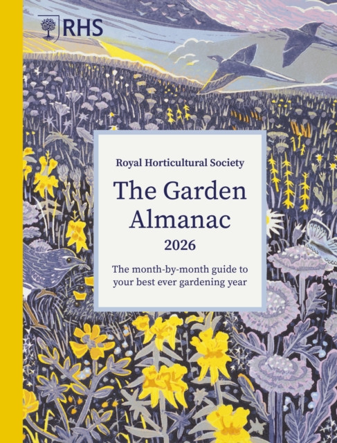 RHS The Garden Almanac 2026 : The month-by-month guide to your best ever gardening year