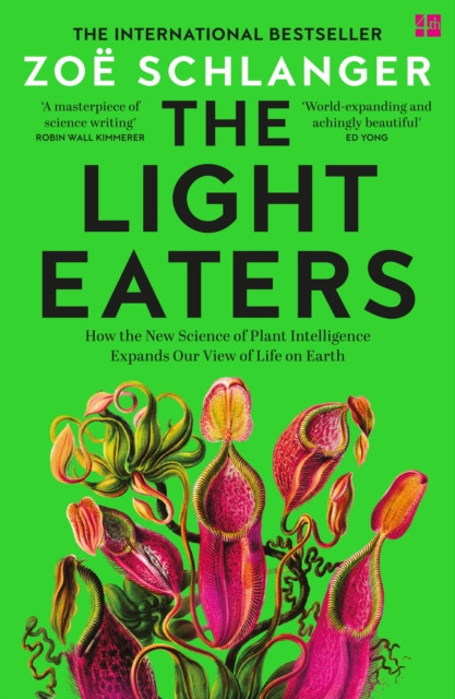The Light Eaters : How the New Science of Plant Intelligence Expands Our View of Life on Earth