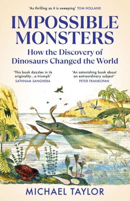 Impossible Monsters : How the Discovery of Dinosaurs Changed the World
