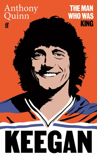 Keegan : The Man Who Was King