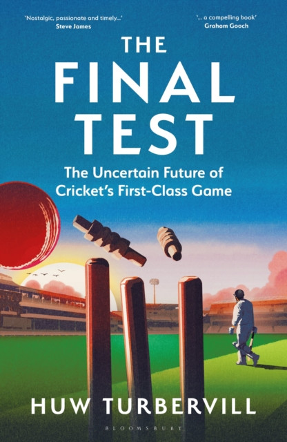 The Final Test : The Uncertain Future of Cricket’s  First-Class Game