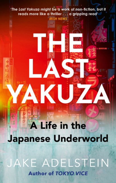 The Last Yakuza : A Life in the Japanese Underworld