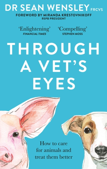 Through A Vet’s Eyes : How to care for animals and treat them better