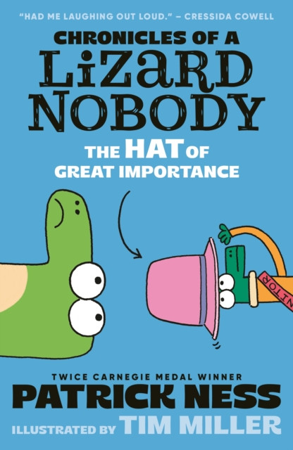 Chronicles of a Lizard Nobody: The Hat of Great Importance : The second book in a hilarious anthropomorphic animal school series by multi-award-winning author Patrick Ness; for ages 8, 9, 10, 11, 12