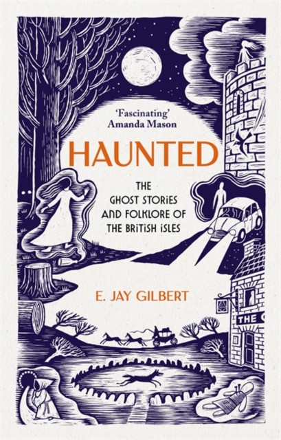 Haunted : The Ghost Stories and Folklore of the British Isles