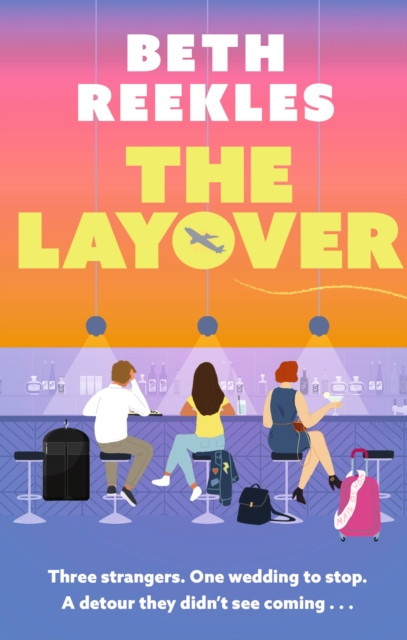 The Layover : A must-read funny, forced-proximity, enemies-to-lovers romance for summer 2025