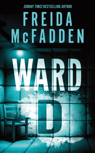 Ward D : A Taut Psychological Thriller from the Author of The Housemaid is Watching