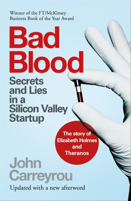 Bad Blood : Secrets and Lies in a Silicon Valley Startup: The Story of Elizabeth Holmes and the Theranos Scandal