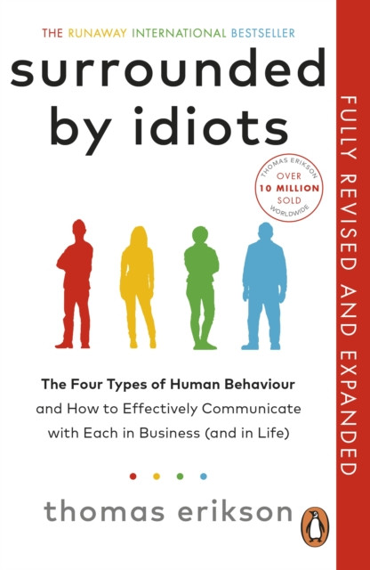 Surrounded by Idiots : The Four Types of Human Behaviour and How to Effectively Communicate with Each in Business (and in Life)