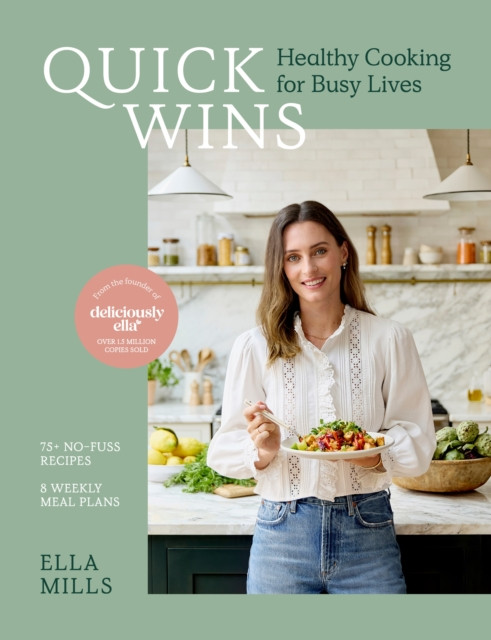 Quick Wins : Healthy Cooking for Busy Lives - The ultimate guide to easy, plant-based, healthy eating, packed with over 75 recipes and 8 meal plans