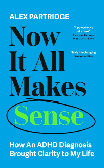 Now It All Makes Sense - How An ADHD Diagnosis Changed My Life : The Sunday Times Bestseller from the Founder of LadBible and UniLad