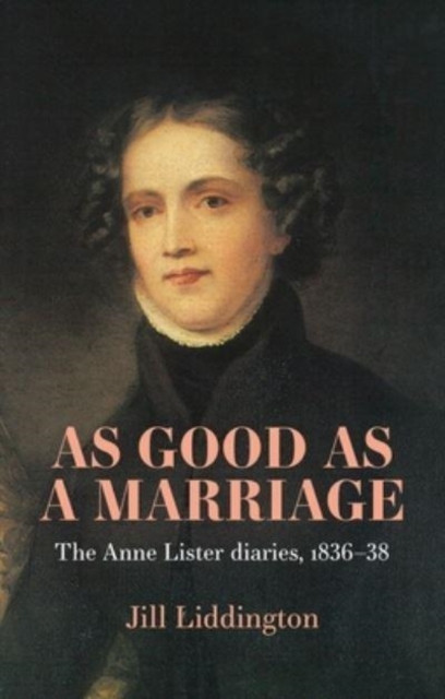 As Good as a Marriage : The Anne Lister Diaries 1836–38