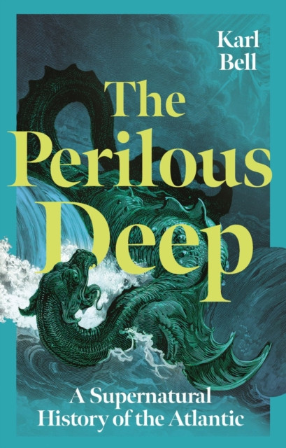The Perilous Deep : A Supernatural History of the Atlantic