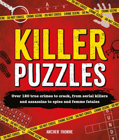 Killer Puzzles : Over 120 true crimes to crack, from serial killers and assassins to spies and femme fatales