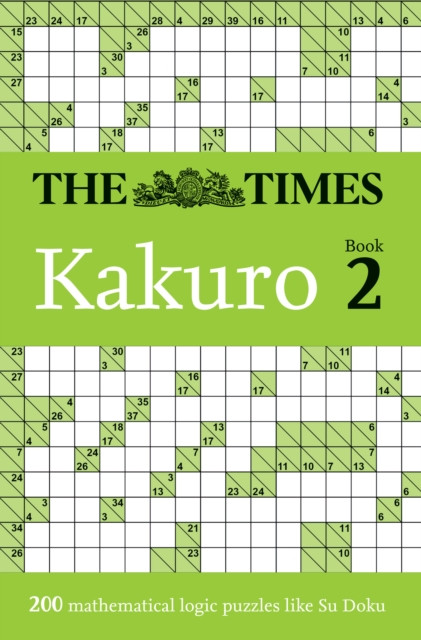 The Times Kakuro Book 2 : 200 Mathematical Logic Puzzles