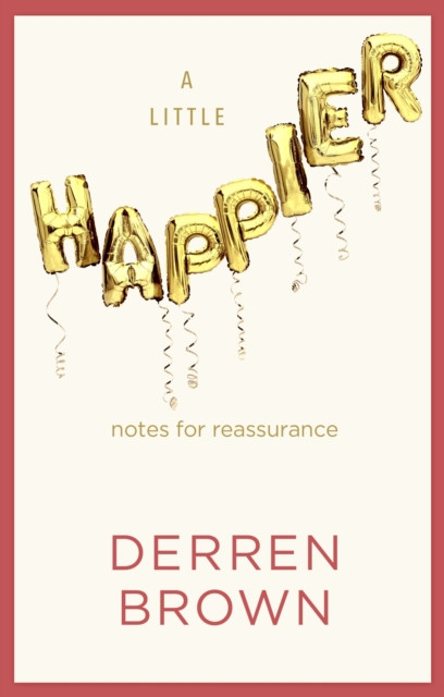 A Little Happier : Notes for reassurance