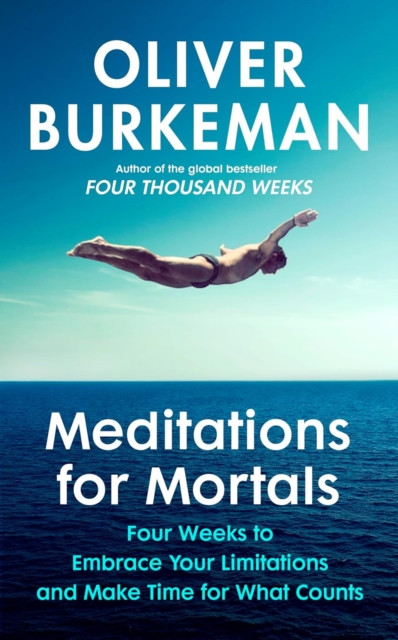 Meditations for Mortals : A Four Week Guide to Doing What Counts