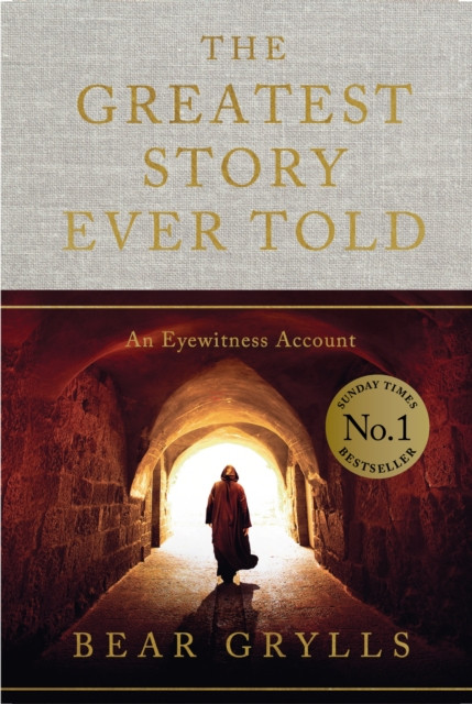 The Greatest Story Ever Told : An Eyewitness Account - THE NO.1 SUNDAY TIMES BESTSELLER