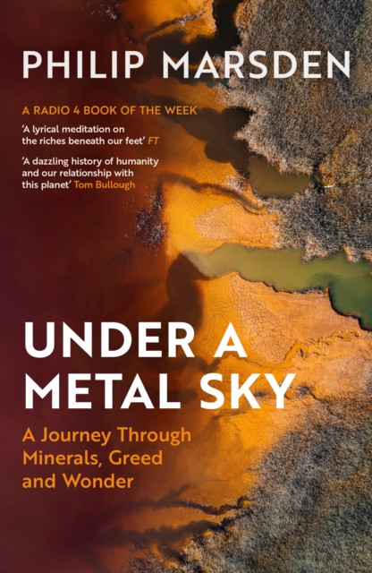 Under a Metal Sky : A Journey Through Minerals, Greed and Wonder